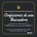 Unidad de Fertilidad o Sentimientos Encontrados – Confesiones de una Buscadora XII