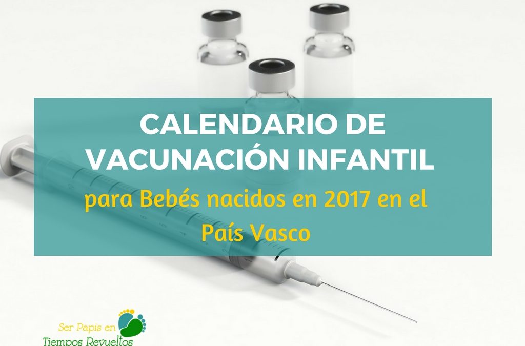Calendario de vacunación infantil para bebés nacidos 2017 en el País Vasco